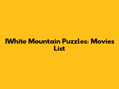 IWhite Mountain Puzzles: Movies List