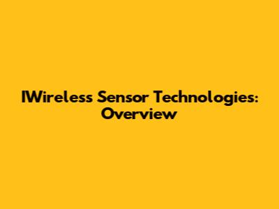 IWireless Sensor Technologies: Overview