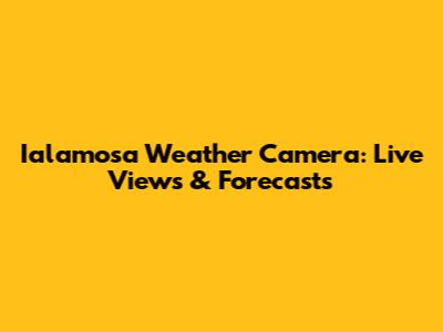 Ialamosa Weather Camera: Live Views & Forecasts