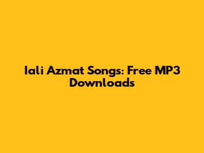 Iali Azmat Songs: Free MP3 Downloads