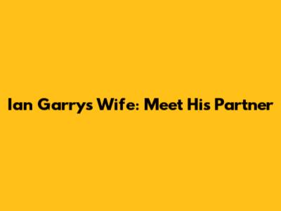 Ian Garry's Wife: Meet His Partner