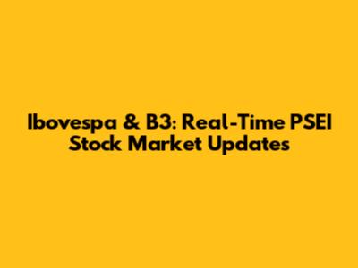 Ibovespa & B3: Real-Time PSEI Stock Market Updates