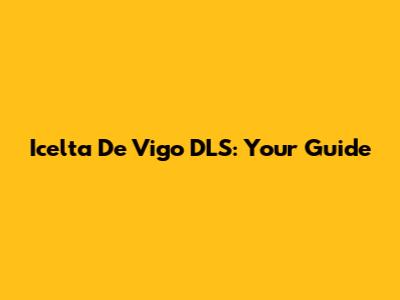Icelta De Vigo DLS: Your Guide