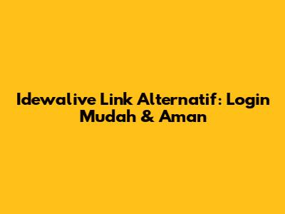 Idewalive Link Alternatif: Login Mudah & Aman