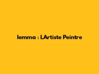 Iemma : L'Artiste Peintre