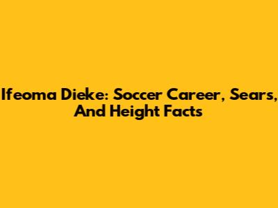 Ifeoma Dieke: Soccer Career, Sears, And Height Facts
