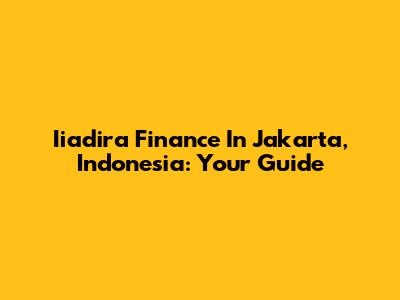 Iiadira Finance In Jakarta, Indonesia: Your Guide