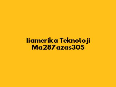 Iiamerika Teknoloji Ma287azas305