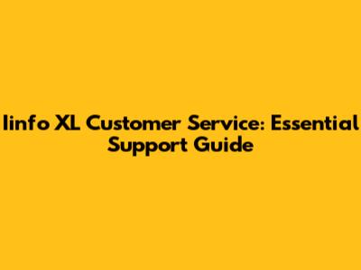 Iinfo XL Customer Service: Essential Support Guide