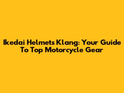 Ikedai Helmets Klang: Your Guide To Top Motorcycle Gear