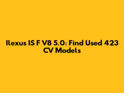 Ilexus IS F V8 5.0: Find Used 423 CV Models