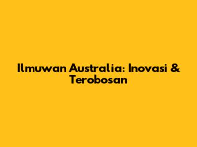 Ilmuwan Australia: Inovasi & Terobosan