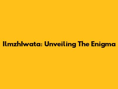 IlmzhIwata: Unveiling The Enigma