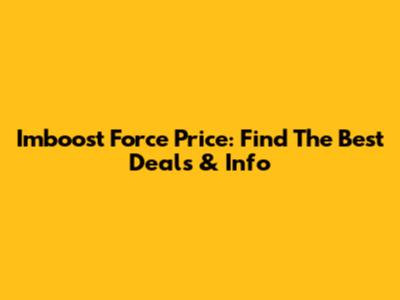 Imboost Force Price: Find The Best Deals & Info