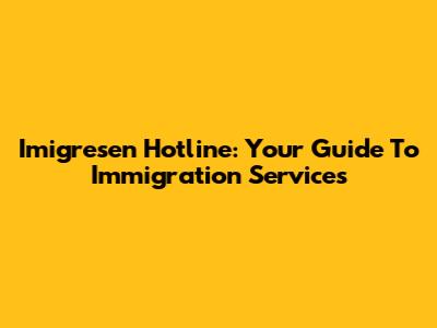 Imigresen Hotline: Your Guide To Immigration Services