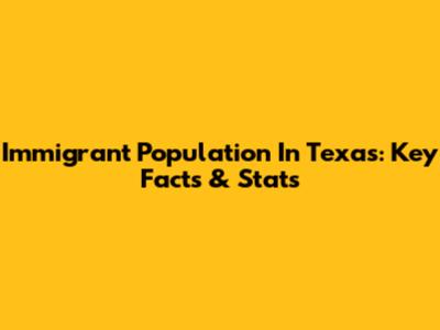 Immigrant Population In Texas: Key Facts & Stats