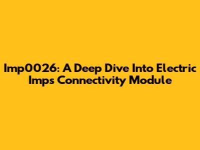 Imp0026: A Deep Dive Into Electric Imp's Connectivity Module