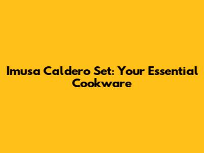 Imusa Caldero Set: Your Essential Cookware