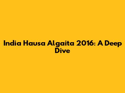 India Hausa Algaita 2016: A Deep Dive