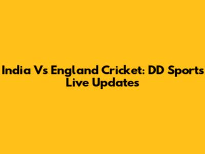 India Vs England Cricket: DD Sports Live Updates