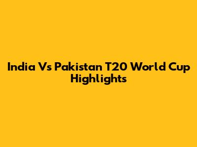 India Vs Pakistan T20 World Cup Highlights