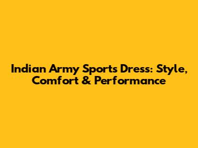 Indian Army Sports Dress: Style, Comfort & Performance