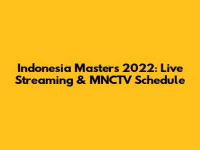 Indonesia Masters 2022: Live Streaming & MNCTV Schedule