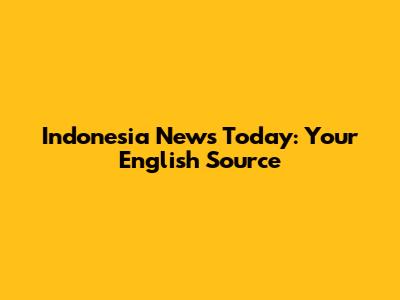 Indonesia News Today: Your English Source