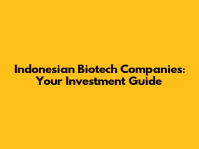 Indonesian Biotech Companies: Your Investment Guide