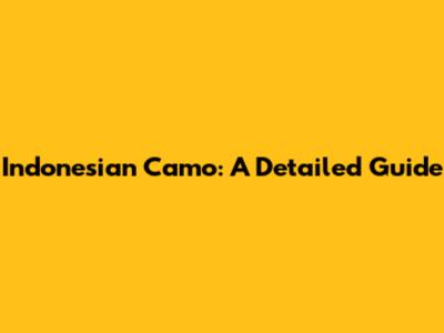 Indonesian Camo: A Detailed Guide