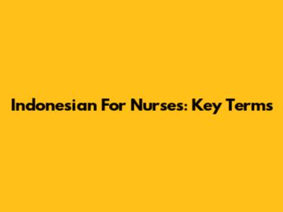 Indonesian For Nurses: Key Terms