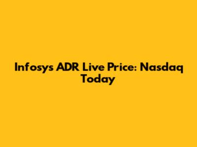 Infosys ADR Live Price: Nasdaq Today