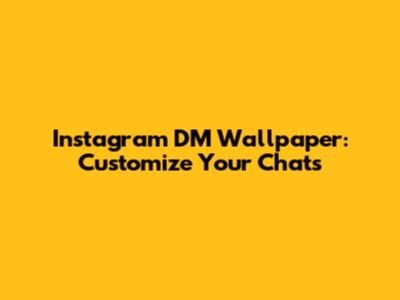 Instagram DM Wallpaper: Customize Your Chats