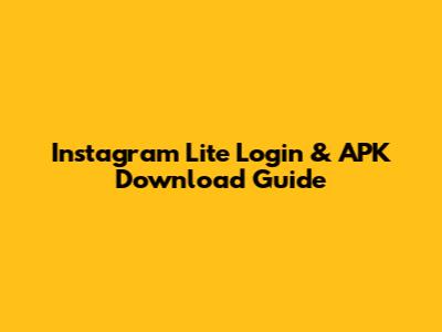 Instagram Lite Login & APK Download Guide