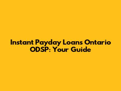 Instant Payday Loans Ontario ODSP: Your Guide