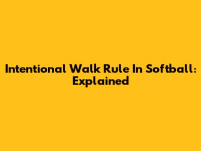 Intentional Walk Rule In Softball: Explained