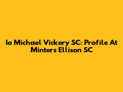 Io Michael Vickery SC: Profile At Minters Ellison SC