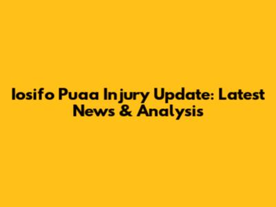 Iosifo Pua'a Injury Update: Latest News & Analysis