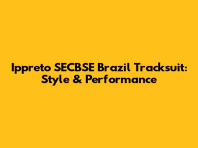 Ippreto SECBSE Brazil Tracksuit: Style & Performance