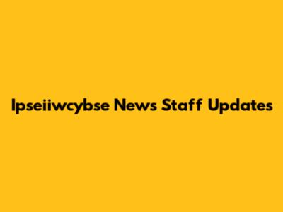 Ipseiiwcybse News Staff Updates