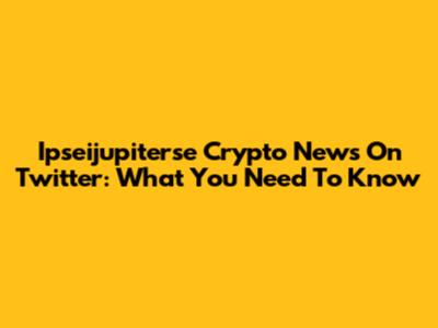 Ipseijupiterse Crypto News On Twitter: What You Need To Know