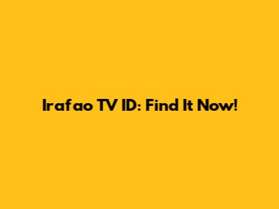 Irafao TV ID: Find It Now!