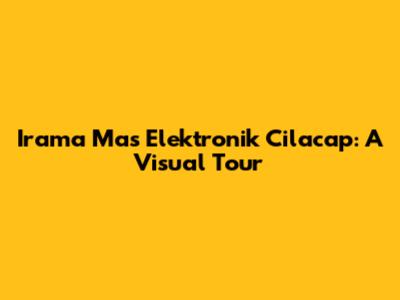 Irama Mas Elektronik Cilacap: A Visual Tour