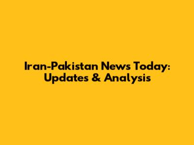 Iran-Pakistan News Today: Updates & Analysis