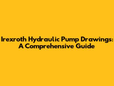 Irexroth Hydraulic Pump Drawings: A Comprehensive Guide