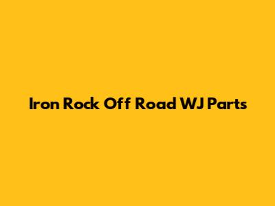 Iron Rock Off Road WJ Parts