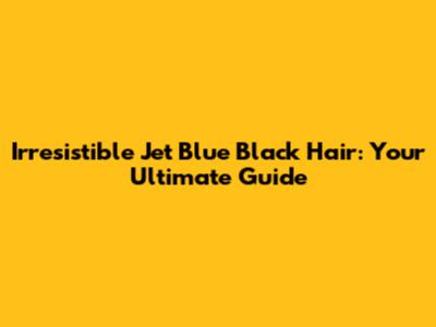 Irresistible Jet Blue Black Hair: Your Ultimate Guide