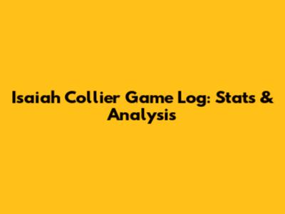 Isaiah Collier Game Log: Stats & Analysis