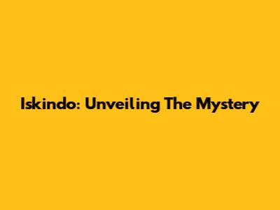 Iskindo: Unveiling The Mystery