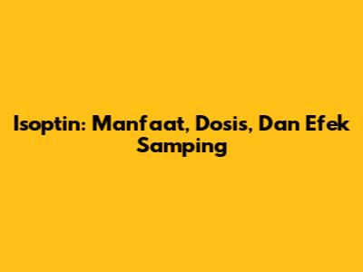 Isoptin: Manfaat, Dosis, Dan Efek Samping